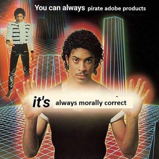 It’s Always Morally Correct - You Can Always Pirate Adobe Products 